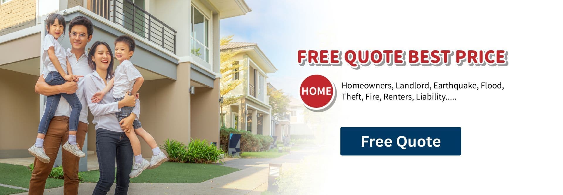 Home insurance free quote — homeowners, landlord, earthquake, flood, theft, fire, renters and liability coverage